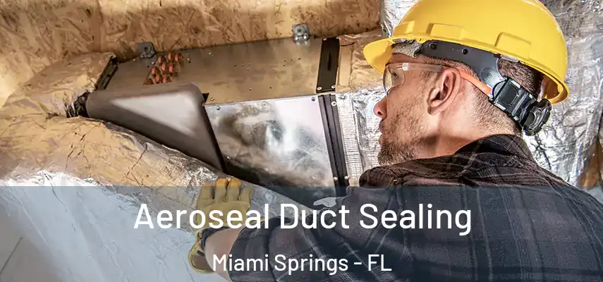 Aeroseal Duct Sealing Miami Springs - FL