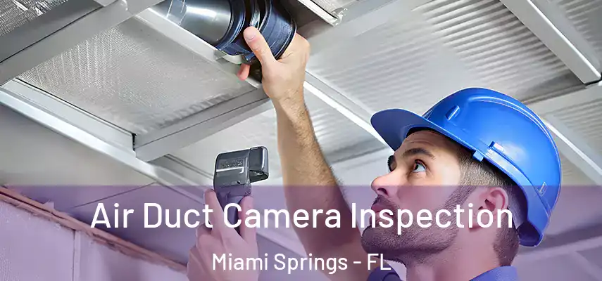  Air Duct Camera Inspection Miami Springs - FL
