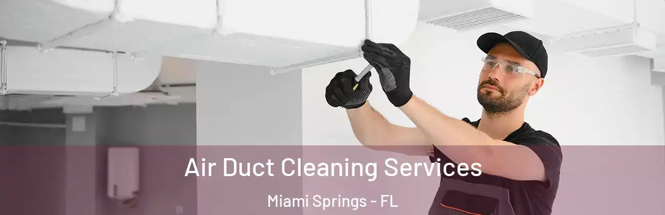  Air Duct Cleaning Services Miami Springs - FL