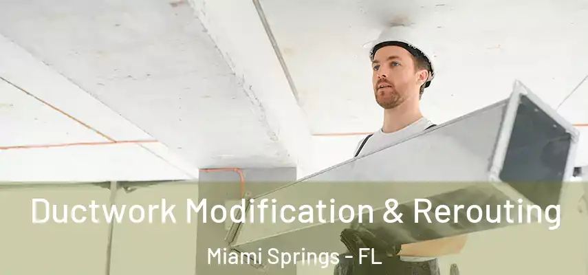  Ductwork Modification & Rerouting Miami Springs - FL