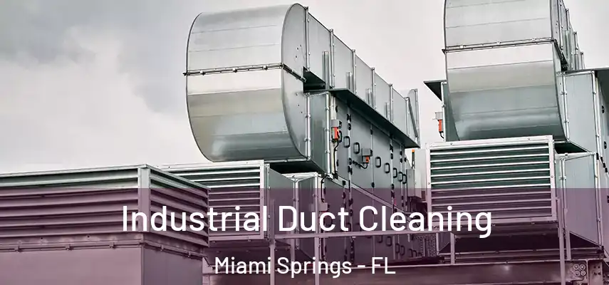  Industrial Duct Cleaning Miami Springs - FL