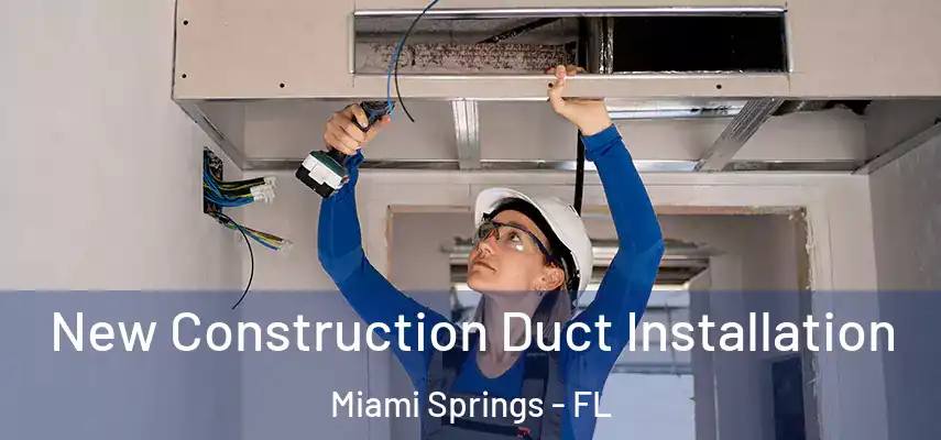  New Construction Duct Installation Miami Springs - FL