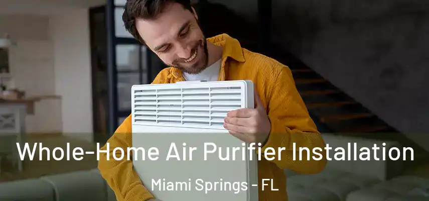  Whole-Home Air Purifier Installation Miami Springs - FL